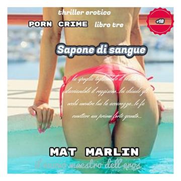 Sapone di sangue, di Mat Marlin (Porn crime Vol. 3)